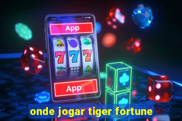 onde jogar tiger fortune